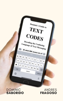 Dominic's Guide to Text Codes Decoding the Confusing Language  of Text Messaging