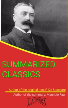 Ferdinand De Saussure: Summarized Classics : SUMMARIZED CLASSICS