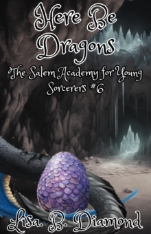 Here Be Dragons : The Salem Academy for Young Sorcerers, #6