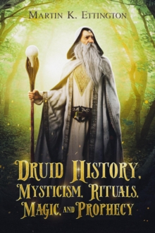 Druid History, Mysticism, Rituals, Magic, and Prophecy