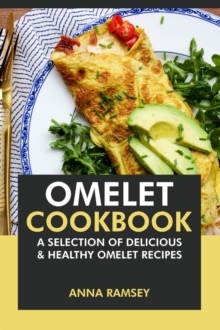 Omelet Cookbook: A Selection of Delicious & Healthy Omelet Recipes