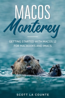 MacOS Monterey: Getting Started with MacOS 12 for MacBooks and iMacs