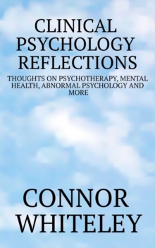 Clinical Psychology Reflections: Thoughts On Psychotherapy, Mental Health, Abnormal Psychology and More