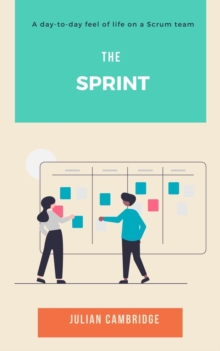 Sprint: A Day-to-Day Feel of Life on a Scrum Team : Workflow Management, #1