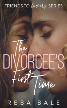 Divorcee's First Time: A Hot Friends-to-Lovers Lesbian Romance : Friends to Lovers, #1