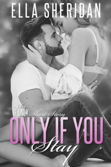 Only If You Stay : If Only, #4