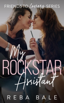 My Rockstar Assistant : Friends to Lovers, #3