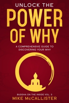 Unlock The Power Of Why: A Comprehensive Guide To Discovering Your Why : Buddha on the Inside, #5