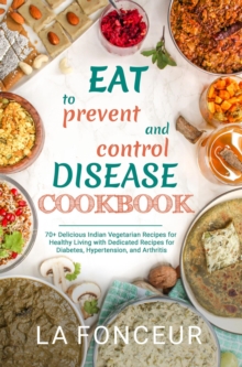 Eat to Prevent and Control Disease Cookbook : Eat to Prevent and Control Disease, #2