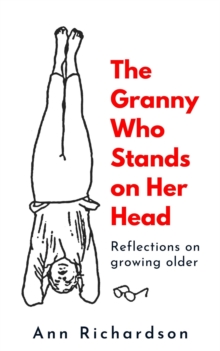 Granny Who Stands on Her Head: Reflections on Growing Older