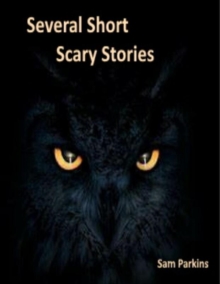 Several Short Scary Stories