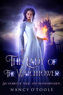 Lady of the Watchtower: Six Stories of Magic and Transformation