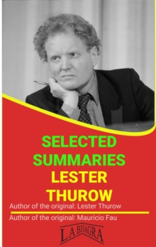 Lester Thurow: Selected Summaries : SELECTED SUMMARIES