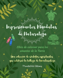 Impresionantes Mandalas de Naturaleza Libro de colorear para los amantes de la Tierra Arte relajante antiestres : Una coleccion de simbolos espirituales que celebran la belleza de la naturaleza