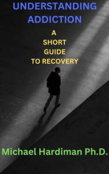 Understanding Addiction: A Short Guide to Recovery