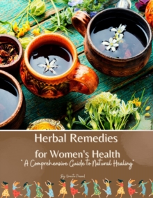 Herbal Remedies for Women's Health: A Comprehensive Guide to Natural Healing