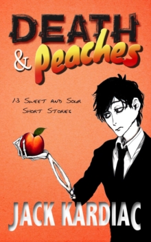 Death & Peaches: 13 Sweet and Sour Short Stories