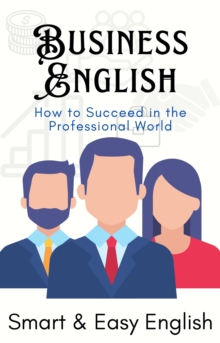 Business English: How to Succeed in the Professional World