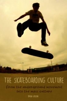 Skateboarding Culture  From the Underground Movement Into the Mass Culture