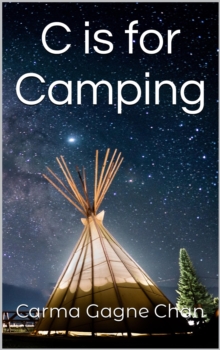 C is for Camping : Gramma Carmels Picture Books, #3