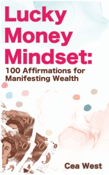 Lucky Money Mindset: 100 Affirmations for Manifesting Wealth