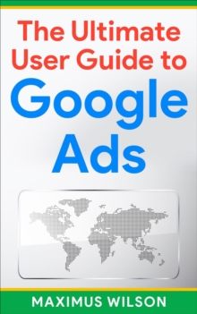 Ultimate User Guide to Google Ads