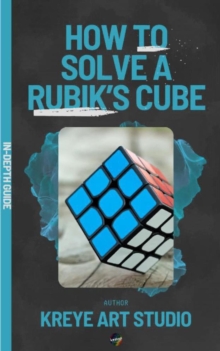 How To Solve A Rubik's Cube In-Depth Guide