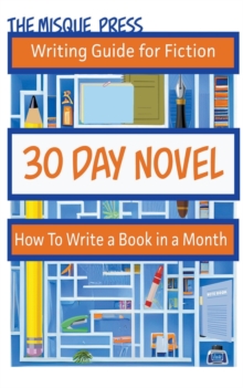 30 Day Novel : How to Write a Book in a Month