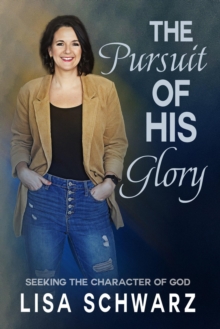 Pursuit of His Glory: Seeking the Character of God