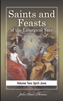 Saints and Feasts of the Liturgical Year: Volume Two: April-June