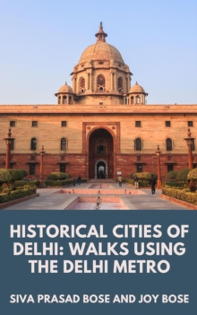 Historical Cities of Delhi: Walks Using the Delhi Metro