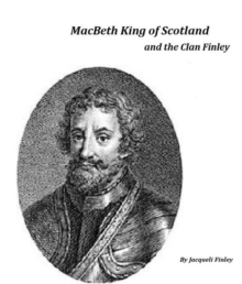 Macbeth King of Scotland and The Clan Finley