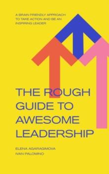 Rough Guide to Awesome Leadership: A Brain Friendly Approach to Take Action and Be an Inspiring Leader