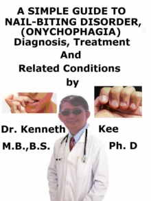 Simple Guide to Nail-Biting Disorder, (Onychophagia) Diagnosis, Treatment and Related Conditions