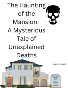 Haunting of the Mansion: A Mysterious Tale of Unexplained Deaths