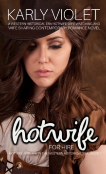 Hotwife For Hire: A Western Historical Era Hotwife Wife Watching And Wife Sharing Contemporary Romance Novel