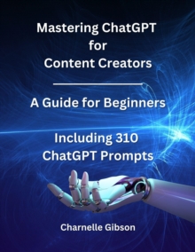 Mastering ChatGPT for Content Creators: A guide for Beginners