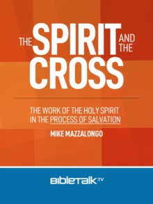 Spirit and the Cross: The Work of the Holy Spirit in the Process of Salvation