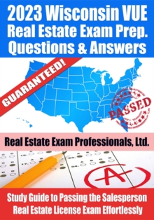 2023 Wisconsin VUE Real Estate Exam Prep Questions & Answers: Study Guide to Passing the Salesperson Real Estate License Exam Effortlessly