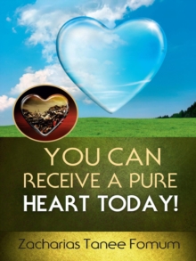 You Can Receive a Pure Heart Today! : Practical Helps For The Overcomers, #15