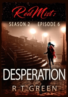 Red Mist: Season 2, Episode 6: Desperation : The Red Mist Series, #6