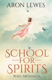School for Spirits : Rebel Archangel