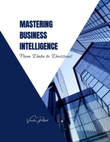 Mastering Business Intelligence: From Data to Decisions