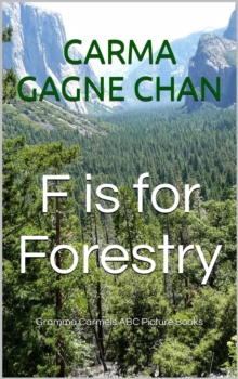 F is for Forestry : Gramma Carmels Picture Books, #6