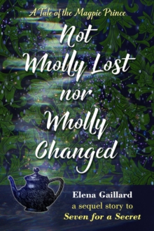 Not Wholly Lost Nor Wholly Changed : The Magpie Prince Cycle