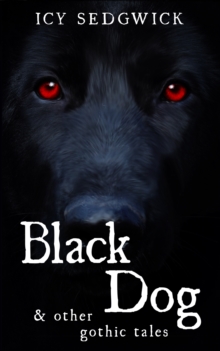 Black Dog & Other Gothic Tales