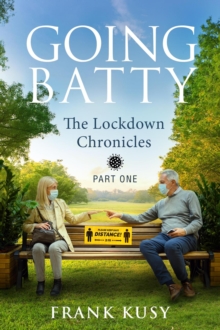 Going Batty: The Lockdown Chronicles. Part One. : Frank's Travel Memoirs, #9