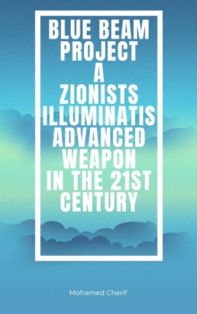 Blue Beam Project A Zionists-Illuminatis Advanced Weapon In the 21st Century