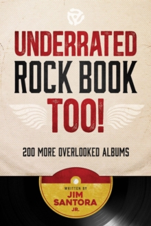 Underrated Rock Book Too!: 200 More Overlooked Albums