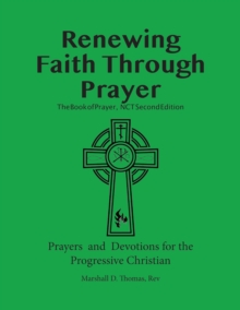 Renewing Faith Through Prayer The Book of Prayer, NCT- 2nd Edition Prayers and Devotions for the Progressive Christian